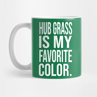 Hub grass is my favorite color Mug